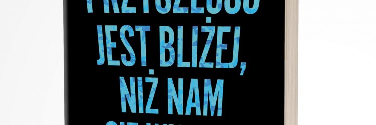 Książka "Przyszłość jest bliżej niż nam się wydaje", materiały prasowe wydawnictwa Poltext.